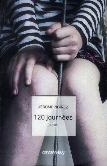 Couverture du livre « 120 journées » de Jerome Noirez aux éditions Calmann-levy