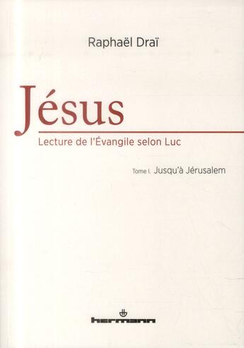 Couverture du livre « Jesus : lecture de l'evangile selon luc, volume 1 - jusqu'a jerusalem » de Raphaël Draï aux éditions Hermann