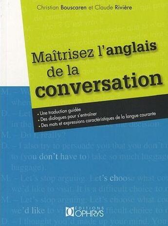 Couverture du livre « Maîtrisez l'anglais de la conversation » de Claude Riviere et Christian Bouscaren aux éditions Ophrys