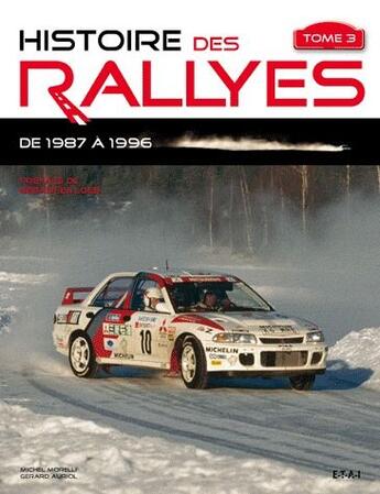 Couverture du livre « Histoire des rallyes depuis 1987 Tome 3 » de Michel Morelli et Gerard Auriol aux éditions Etai