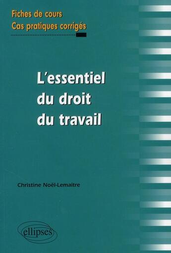 Couverture du livre « L'essentiel du droit du travail » de Christine Noel-Lemaitre aux éditions Ellipses