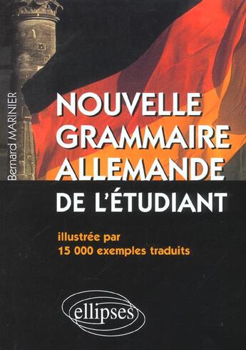 Couverture du livre « Nouvelle grammaire allemande de l'etudiant - illustree par 15 000 exemples traduits » de Bernard Marinier aux éditions Ellipses