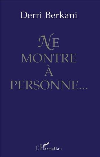 Couverture du livre « Ne montre à personne » de Derri Berkani aux éditions L'harmattan