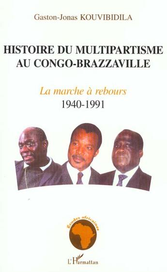 Couverture du livre « Histoire du multipartisme au congo-brazzaville - volume 1 : la marche a rebours 1940-1991 » de Kouvibidila G-J. aux éditions L'harmattan