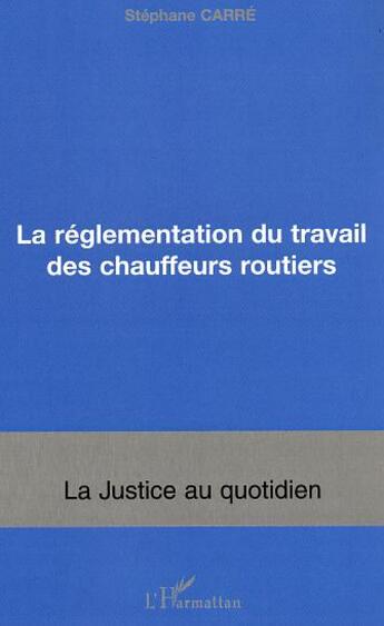 Couverture du livre « La réglementation du travail des chauffeurs routiers » de Stéphane Carre aux éditions L'harmattan