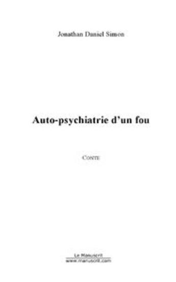 Couverture du livre « Auto-psychiatrie d'un fou » de Jonathan Simon aux éditions Editions Le Manuscrit