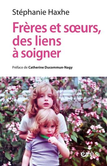 Couverture du livre « Freres et soeurs, des liens a soigner - clinique contextuelle de l adelphite » de Stephanie Haxhe aux éditions Eres