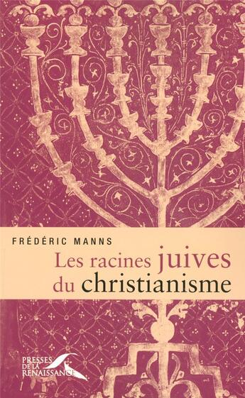 Couverture du livre « Les racines juives du Christianisme » de Frederic Manns aux éditions Presses De La Renaissance