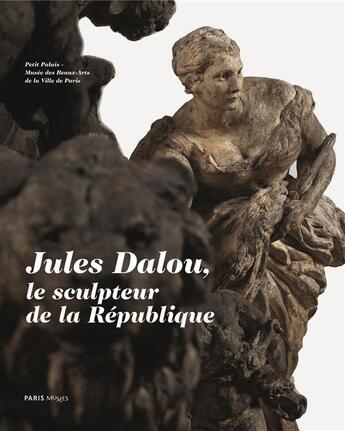 Couverture du livre « Jules Dalou ; l'oeuvre sculpté » de Amelie Simier aux éditions Paris-musees