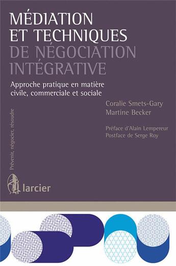 Couverture du livre « Médiation et techniques de négociation intégrative ; approche pratique en matière civile, commerciale et sociale » de Coralie Smets-Gary et Martine Becker aux éditions Larcier