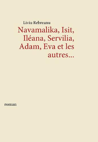 Couverture du livre « Navamalika, Isit, Iléana, Servilia, Adam, Eva et les autres..... » de Liviu Rebreanu aux éditions Books On Demand