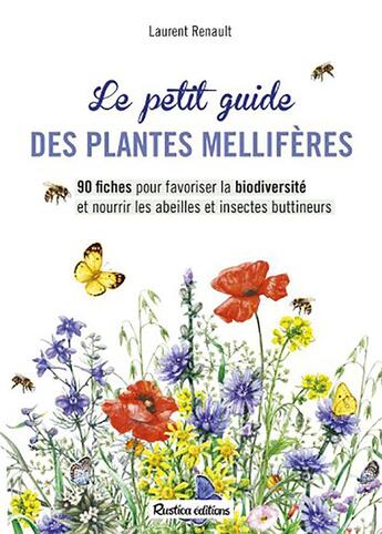 Couverture du livre « Le petit guide des plantes mellifères ; 90 ficges pour favoriser la biodiversité et nourrir les abeilles et insectes buttineurs » de Laurent Renault aux éditions Rustica