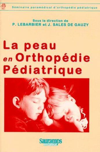 Couverture du livre « La peau en orthopedie pediatrique » de Lebarbier aux éditions Sauramps Medical