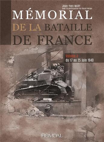 Couverture du livre « Mémorial de la bataille de France Tome 4 : du 17 au 25 juin 1940 » de Jean-Yves Mary et Pascal Kerger aux éditions Heimdal