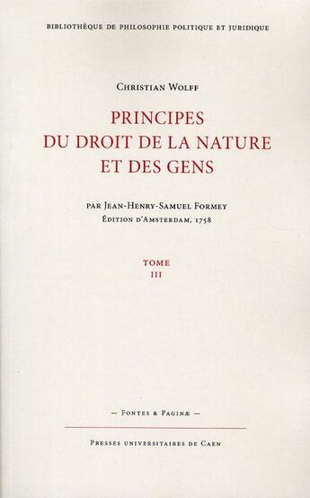 Couverture du livre « Principes du droit de la nature et des gens, Tome 3 (Nouvelle édition) » de Christian Wolff aux éditions Pu De Caen