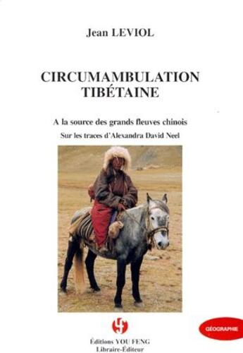 Couverture du livre « Circumambulation tibétaine ; à la source des grands fleuves chinois ; sur les traces d'Alexandra David Neel » de Jean Leviol aux éditions Centenaire