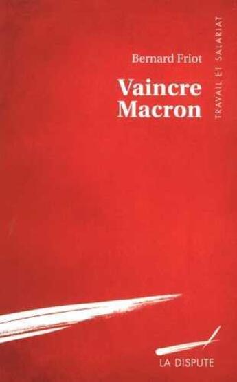 Couverture du livre « Vaincre Macron et révolutionner le travail » de Friot Bernard aux éditions Dispute