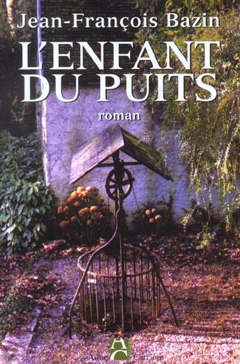 Couverture du livre « L'enfant du puits » de Jean-Francois Bazin aux éditions Anne Carriere