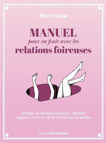 Couverture du livre « Manuel pour en finir avec les relations foireuses » de Frison Melanie aux éditions Contre-dires