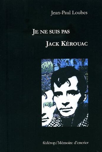 Couverture du livre « Je ne suis pas Jack Kerouac » de Jean-Paul Loubes aux éditions Federop