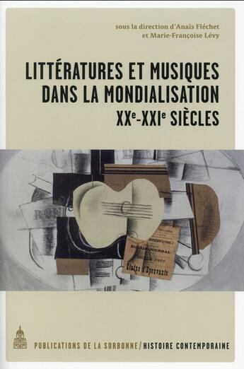 Couverture du livre « Littératures et musiques dans la mondialisation, XXe-XXIe siècles » de Anais Flechet et Marie-Francoise Levy et Collectif aux éditions Editions De La Sorbonne