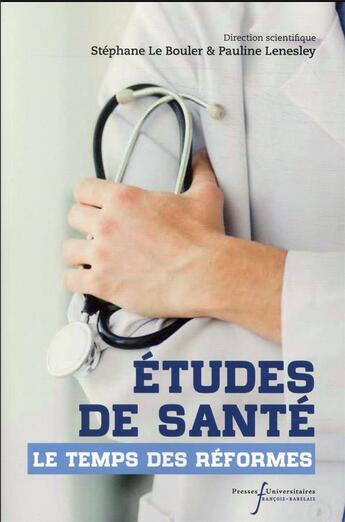 Couverture du livre « Études de santé : le temps des réformes » de Stephane Le Bouler et Pauline Lenesley aux éditions Pu Francois Rabelais