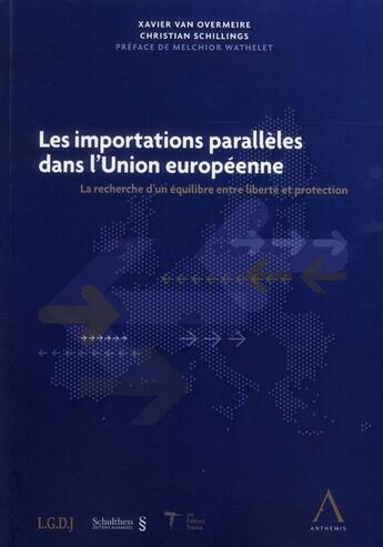 Couverture du livre « Les importations paralleles dans l'union europeenne - la recherche d'un equilibre entre liberte et p » de Schillings C. V O X. aux éditions Anthemis