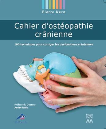 Couverture du livre « Cahier d'ostéopathie crânienne ; 100 techniques pour corriger les dysfonctions crâniennes » de Pierre Kern aux éditions Frison Roche