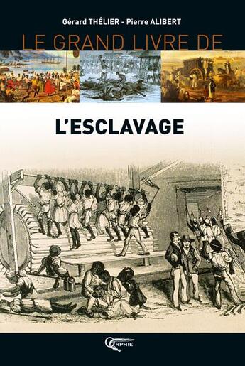 Couverture du livre « Le grand livre de l'esclavage ; des résistances et de l'abolition (édition 2010) » de Gerard Thelier aux éditions Orphie