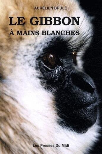 Couverture du livre « Le gibbon à mains blanches » de Aurelien Brule aux éditions Presses Du Midi