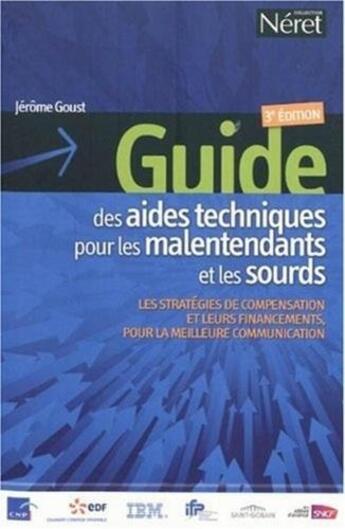 Couverture du livre « Guide des aides techniques pour les malentendants et les sourds ; les stratégies de compensation et leurs financements, pour la meilleure communication (3e édition) » de Jerome Goust aux éditions Neret