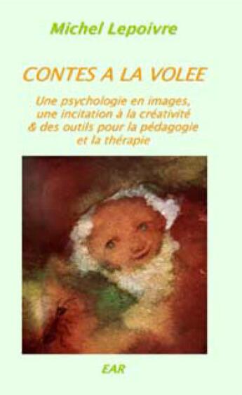 Couverture du livre « Contes à la volée : une psychologie en images, une incitation à la créativité et des outils pour la pédagogie et la thérapie » de Michel Lepoivre aux éditions Anthroposophiques Romandes