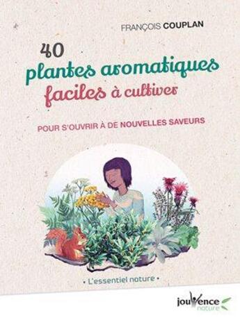 Couverture du livre « 40 plantes aromatiques faciles à cultiver ; pour s'ouvrir à de nouvelles saveurs » de Francois Couplan aux éditions Jouvence