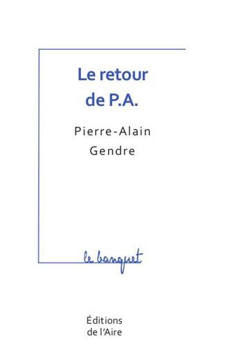 Couverture du livre « Le retour de P.A. » de Pierre-Alain Gendre aux éditions Éditions De L'aire