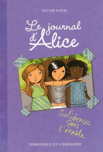 Couverture du livre « Le journal d'Alice t.3 ; confidences sous l'érable » de Sylvie Louis et Christine Battuz aux éditions Dominique Et Compagnie