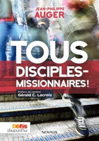 Couverture du livre « Tous disciples-missionnaires ! » de Jean-Philippe Auger aux éditions Novalis