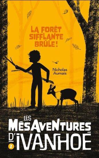 Couverture du livre « Les mésaventures d'Ivanhoé Tome 2 : la forêt sifflante brûle ! » de Nicholas Aumais aux éditions Boomerang Jeunesse