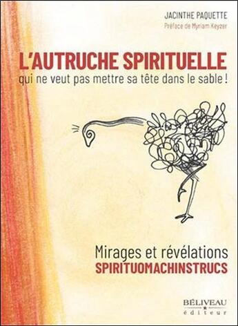 Couverture du livre « L'autruche spirituelle qui ne veut pas mettre sa tête dans le sable ! mirages et révélations » de Jacinthe Paquette aux éditions Beliveau