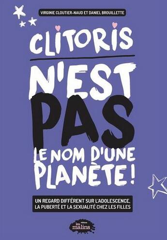 Couverture du livre « Clitoris n'est pas le nom d'une planète ! un regard différent sur l'adolescence, la puberté et la sexualité chez les filles » de Daniel Brouillette aux éditions Les Malins