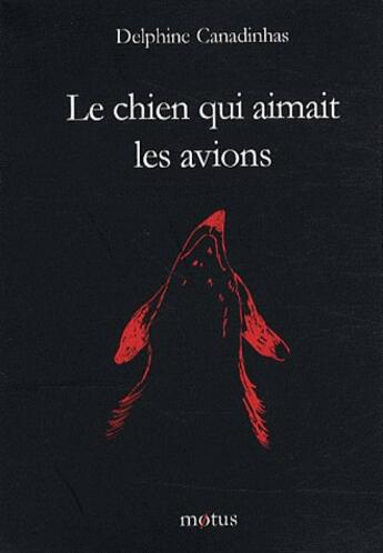 Couverture du livre « Le chien qui aimait les avions » de Delphine Canadinhas aux éditions Motus