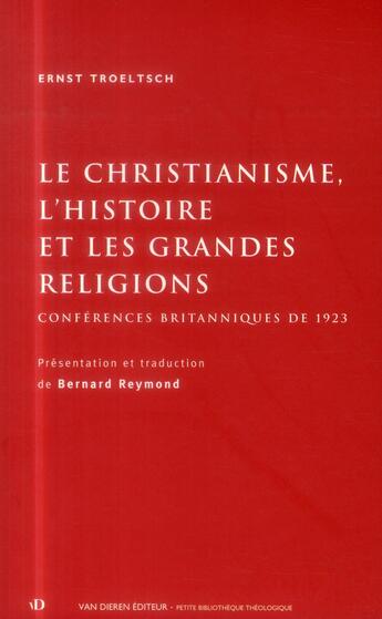 Couverture du livre « Le christianisme, l'histoire et les grandes religions - conferences britanniques de 1923 » de Ernst Troeltsch aux éditions Van Dieren