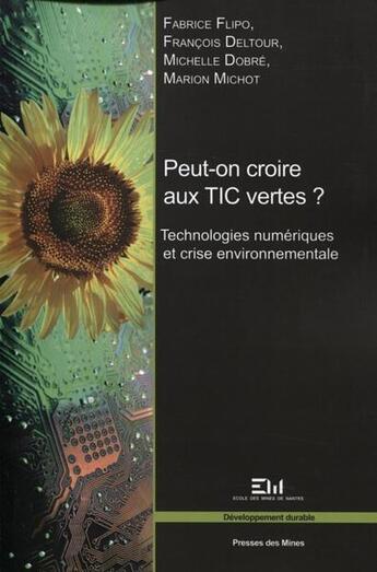 Couverture du livre « Peut-on croire aux tic vertes ? technologies numériques et crise environnementale » de  aux éditions Presses De L'ecole Des Mines