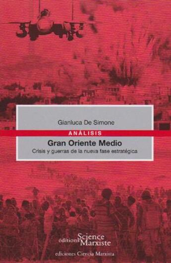 Couverture du livre « Gran oriente medio ; crisis y guerras de la nueva fase estrategica » de Gianluca De Simone aux éditions Science Marxiste