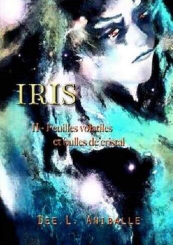 Couverture du livre « Iris tome 2 feuilles volatiles et bulles de cristal » de L. Annibale Dee aux éditions Sudarenes