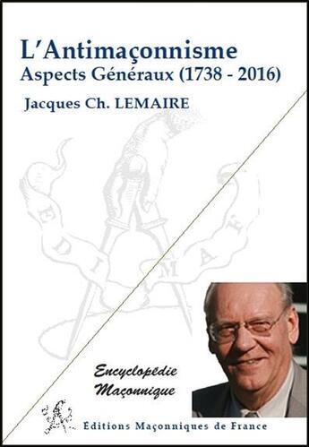 Couverture du livre « L'antimaçonnisme ; aspects généraux (1738-2016) » de Jacques-Charles Lemaire aux éditions Edimaf
