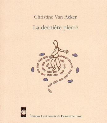 Couverture du livre « La dernière pierre » de Christine Van Acker et Stephanie Buttay aux éditions Les Carnets Du Dessert De Lune