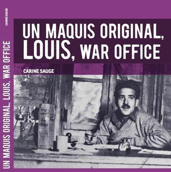 Couverture du livre « Un maquis original, Louis, War Office » de Carine Sauge aux éditions Morvan Terre De Resistances - Arorm