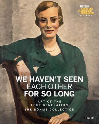 Couverture du livre « We haven't seen each other for so long: art of the lost generation. the bohme collection » de Bohme Heinz R. aux éditions Hirmer