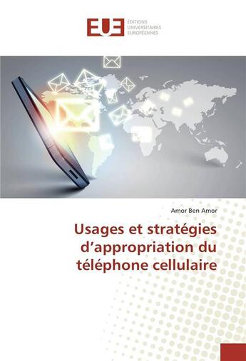 Couverture du livre « Usages et strategies d'appropriation du telephone cellulaire » de Amor Amor Ben aux éditions Editions Universitaires Europeennes