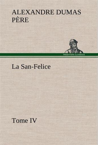 Couverture du livre « La san-felice, tome iv - la san felice tome iv » de Dumas Pere Alexandre aux éditions Tredition